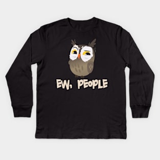 EW PEOPLE Funny Owl Lovers Perfect  Anti Social Gift Kids Long Sleeve T-Shirt